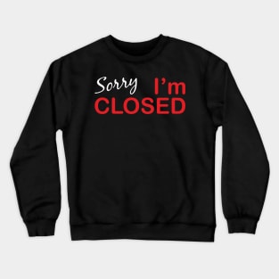 Sorry I'm Closed Crewneck Sweatshirt